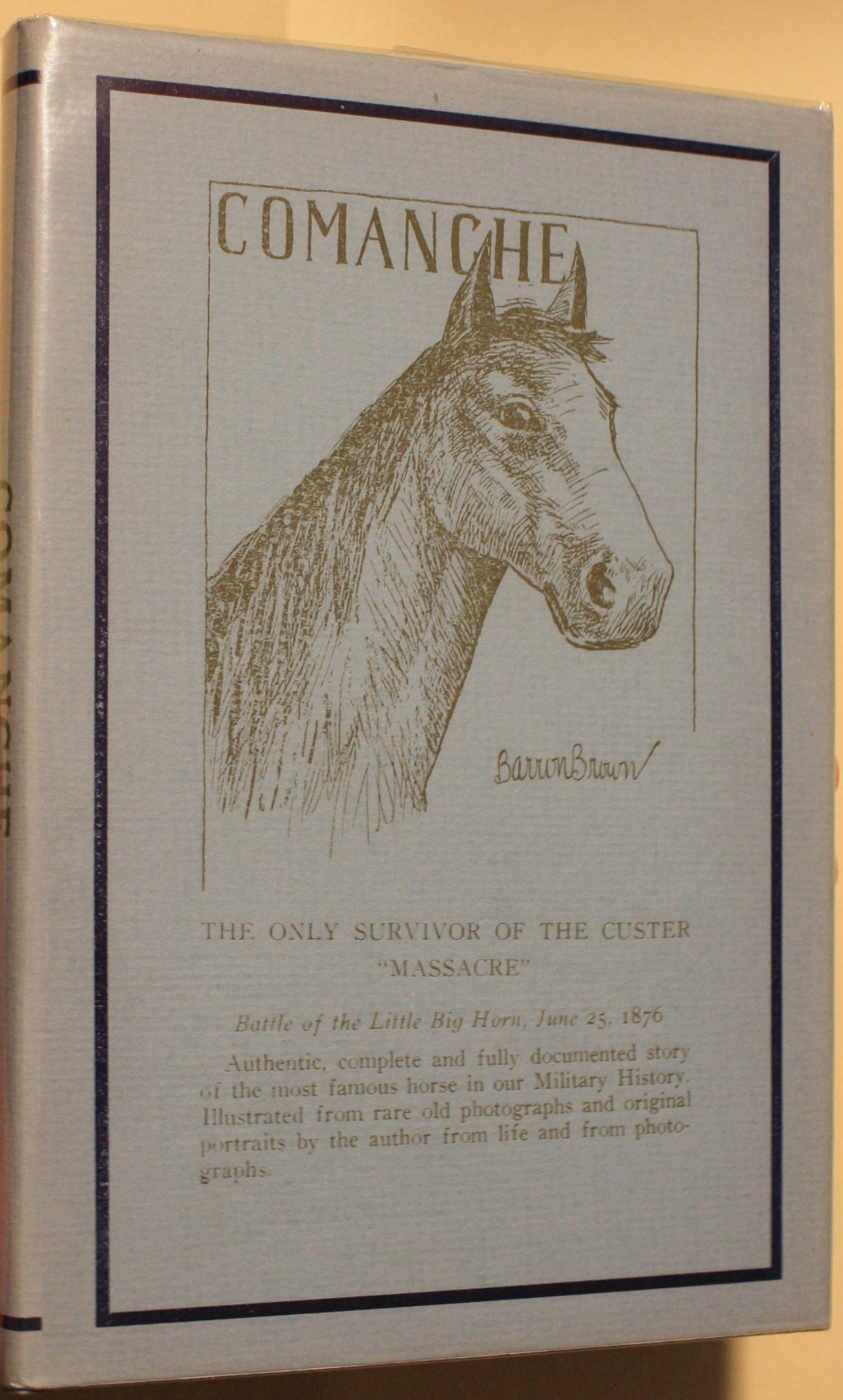 Comanche The Sole Survivor of all the Forces in Custer's Last Stand, the Battle of The Little Big Horn