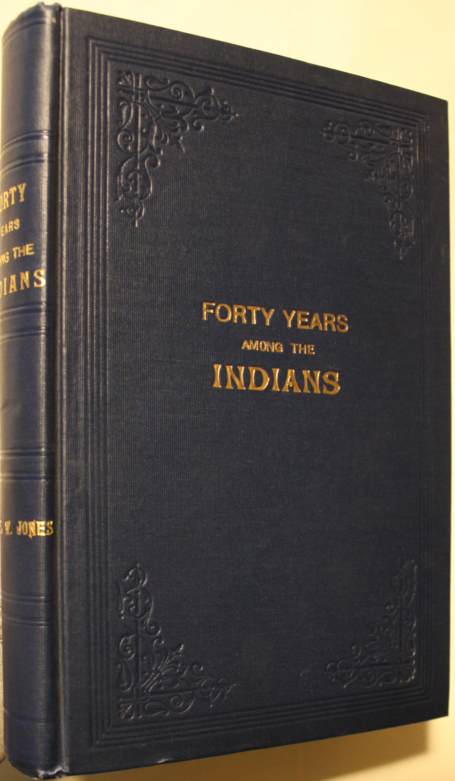Forty Years Among the Indians A True Yet Thrilling Narrative Of The Author's Experiences Among the Natives
