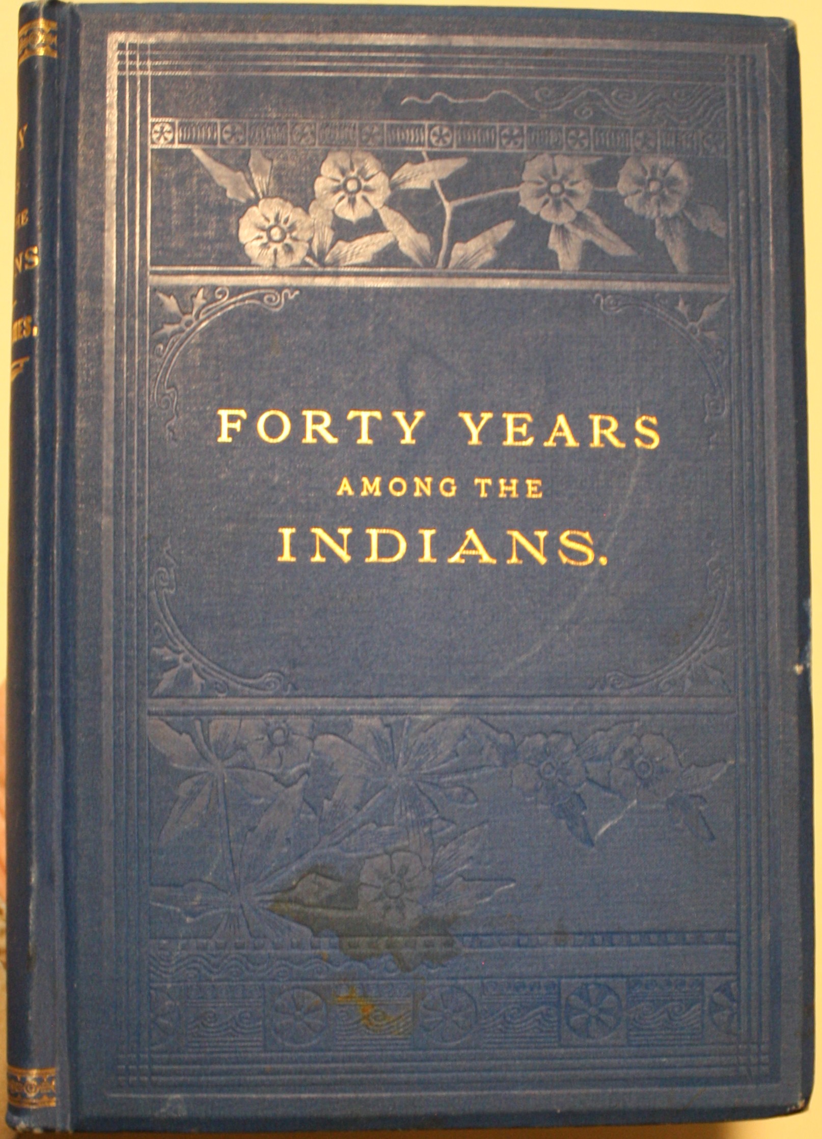 Forty Years Among the Indians A True Yet Thrilling Narrative Of The Author's Experiences Among the Natives