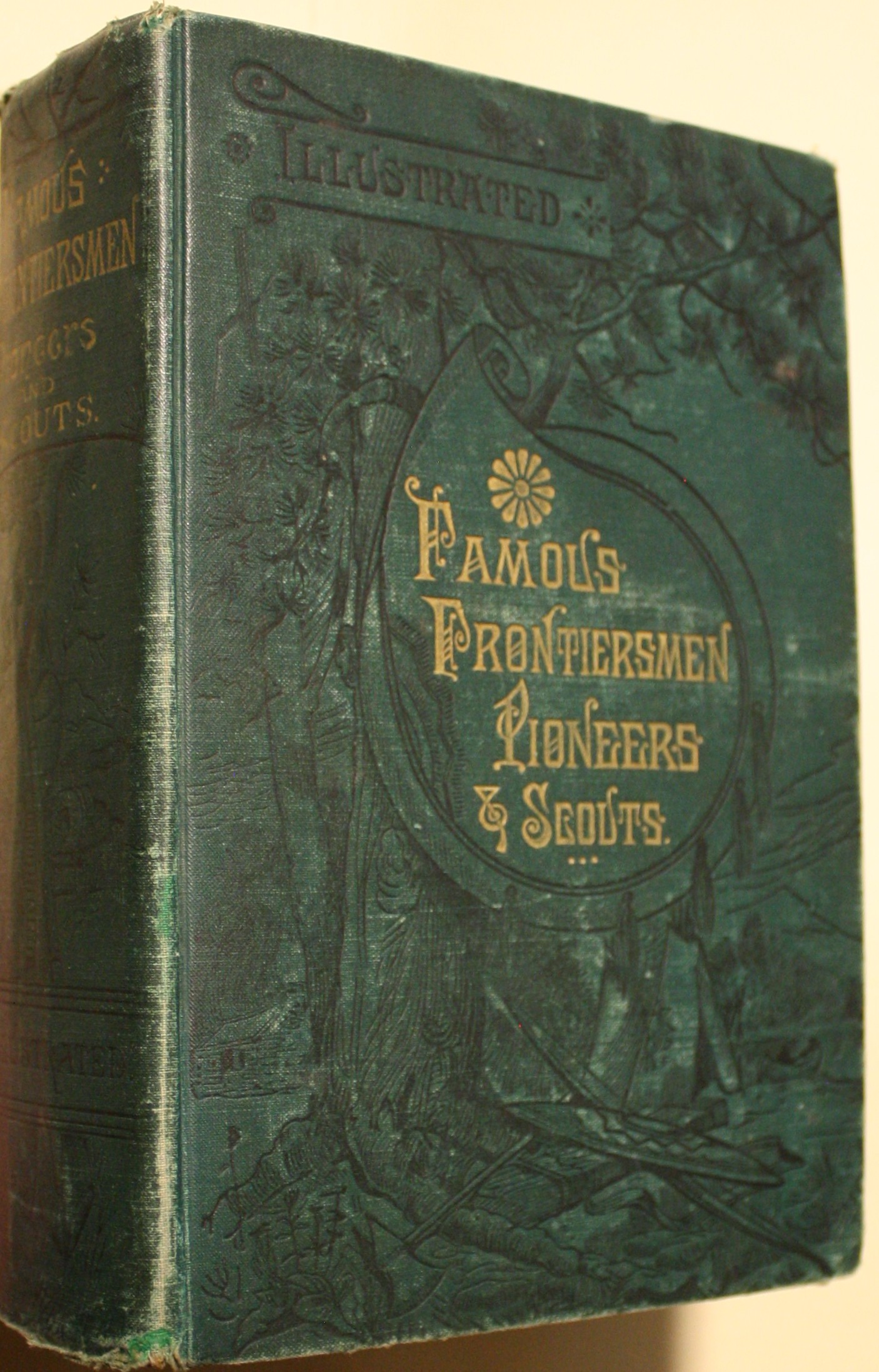 Famous Frontiersmen, Pioneers and Scouts: The Vanguards of American Civilization. Two Centuries of the Romance of American History. A Thrilling Narrative of the Lives and Marvelous Exploits of the Most Renowned Heroes, Trappers, Explorers, Adventurers,