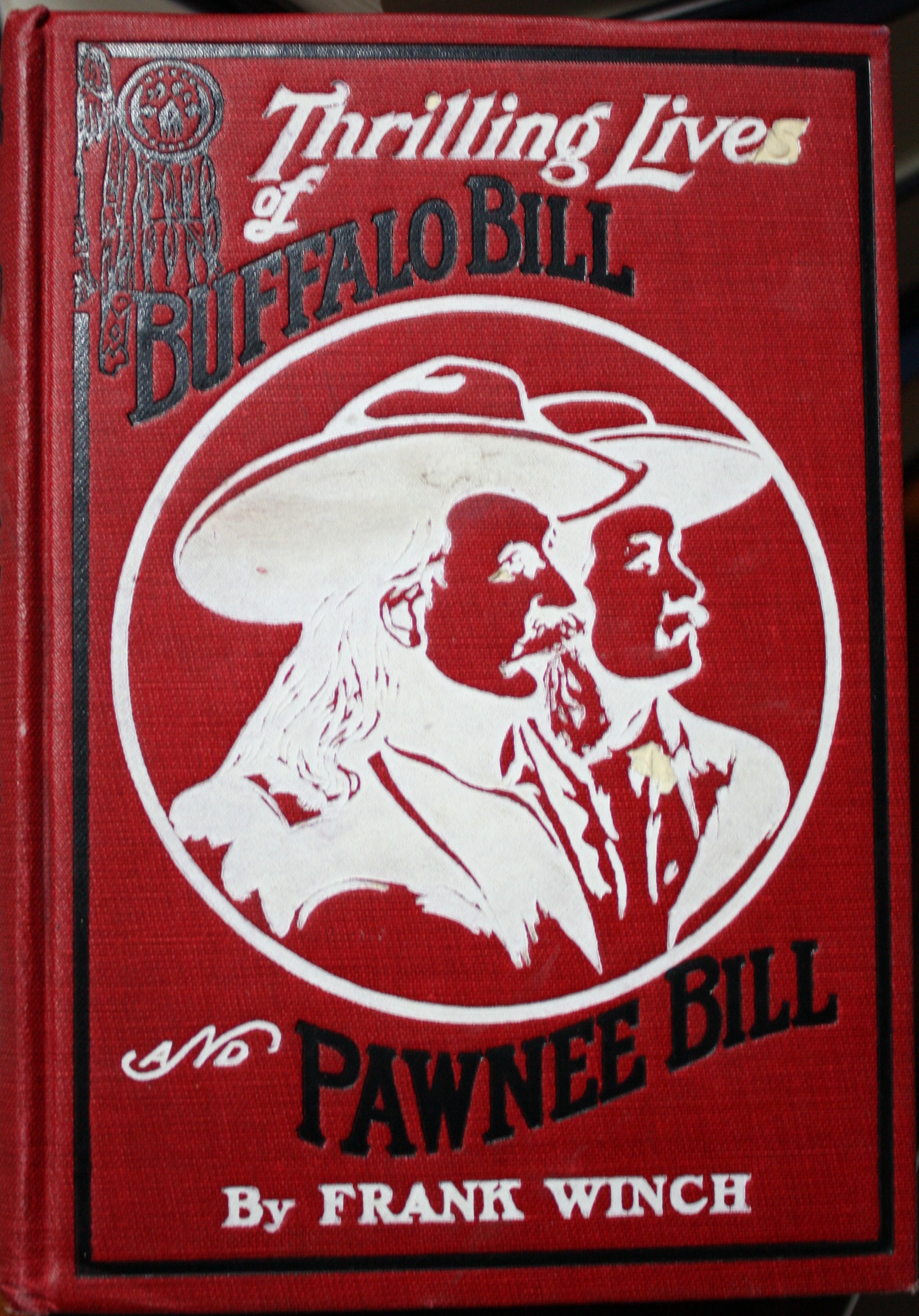 Image for Thrilling Lives of Buffalo Bill Colonel Wm. F. Cody Last of the Great Scouts and Pawnee Bill Major Gordon W. Lillie White Chief of the Pawnees