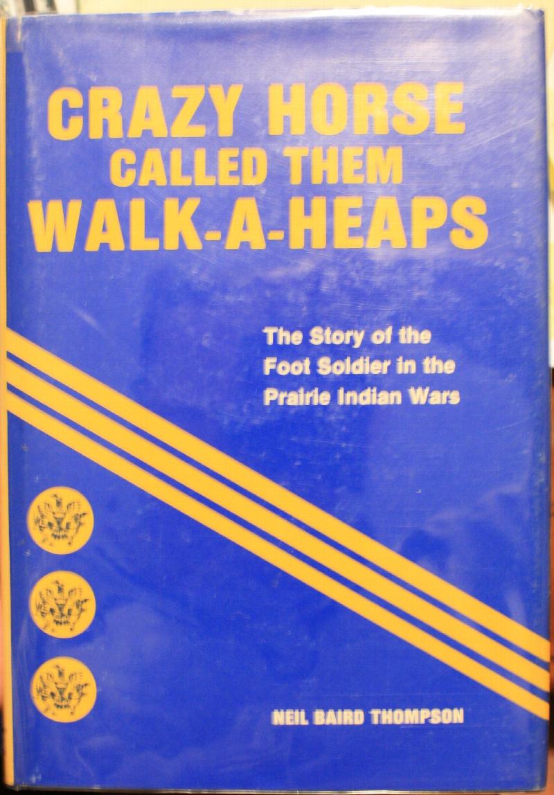 Crazy Horse Called Them WalkAHeaps The Story of the Foot Soldier in