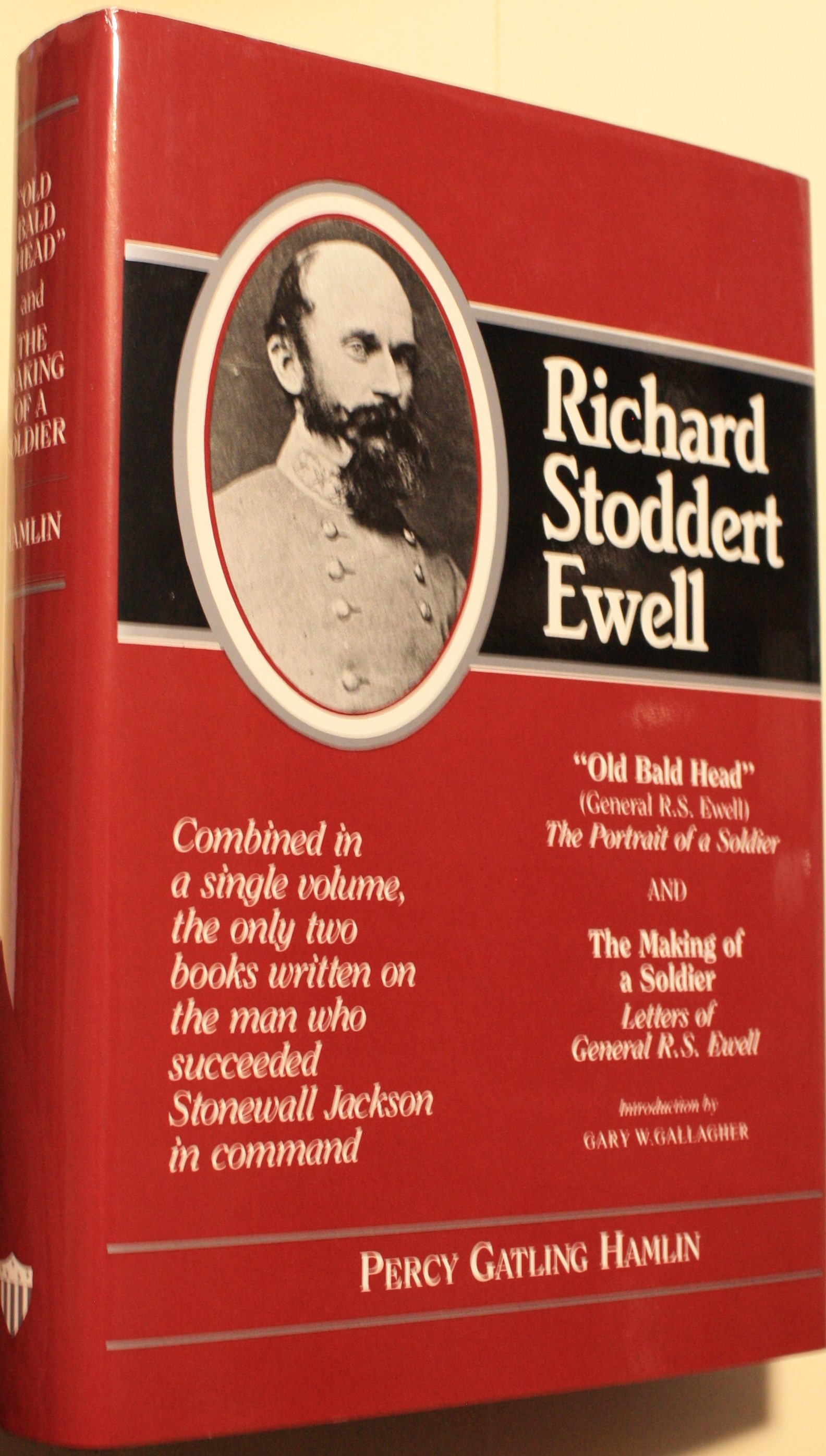 Old Bald Head General R.S. Ewell The Portrait of a Soldier and The Making of a Soldier Letters of General R.S. Ewell