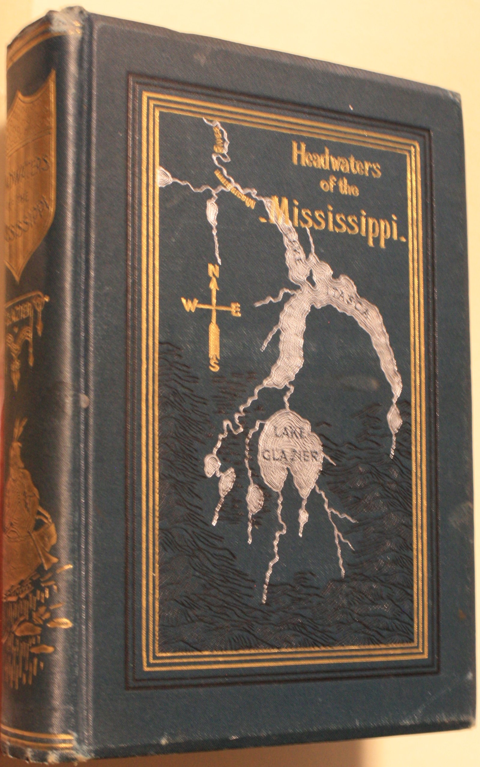 Headwaters Of The Mississippi Comprising Biographical Sketches Of Early And Recent Explorers Of The Great River, And A Full Account Of The Discovery And Location Of The True Source In A Lake Beyond Itasca Illustrated