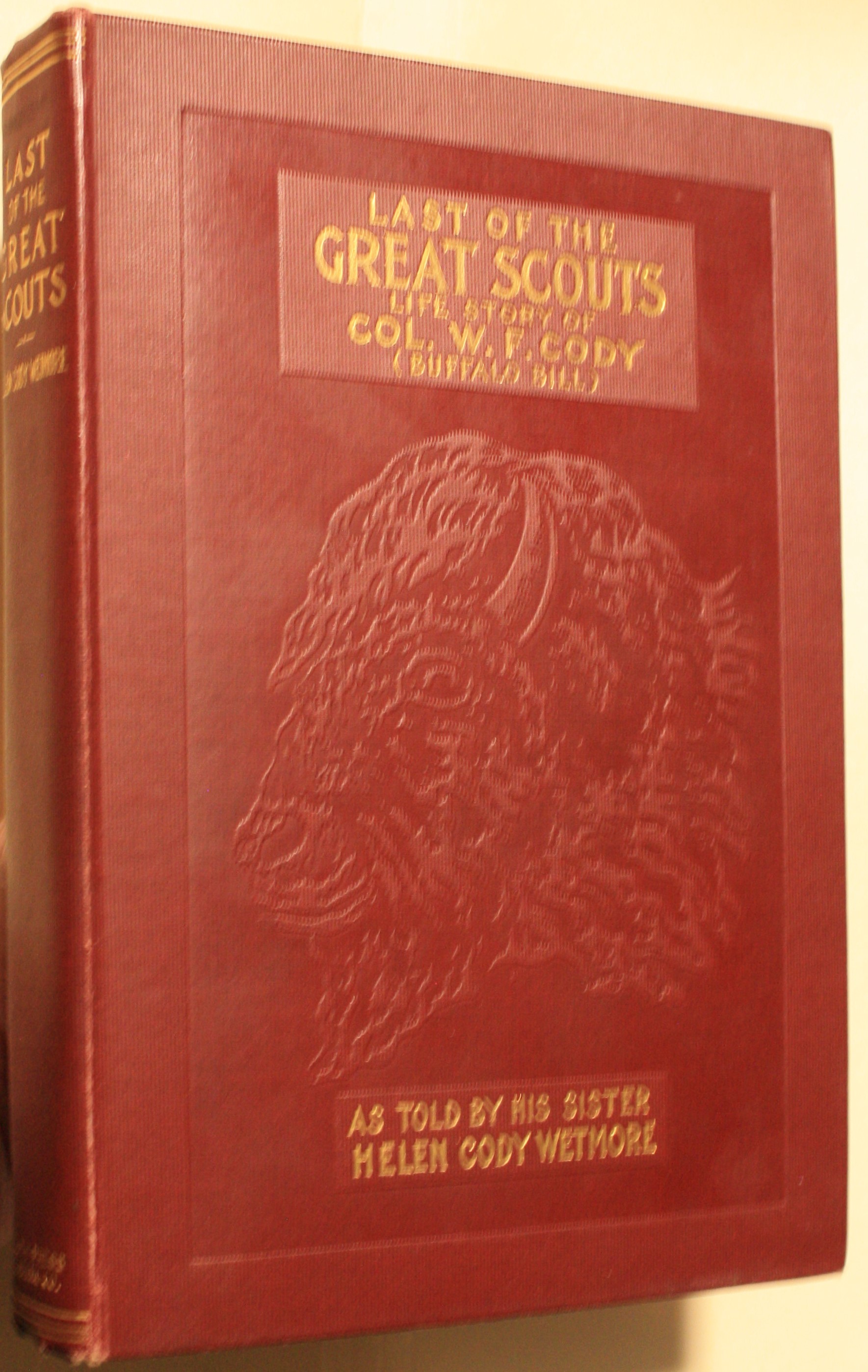 Last Of The Great Scouts Life Story Of Col. W.F. Cody (Buffalo Bill)As told by his sister Helen Cody Wetmore