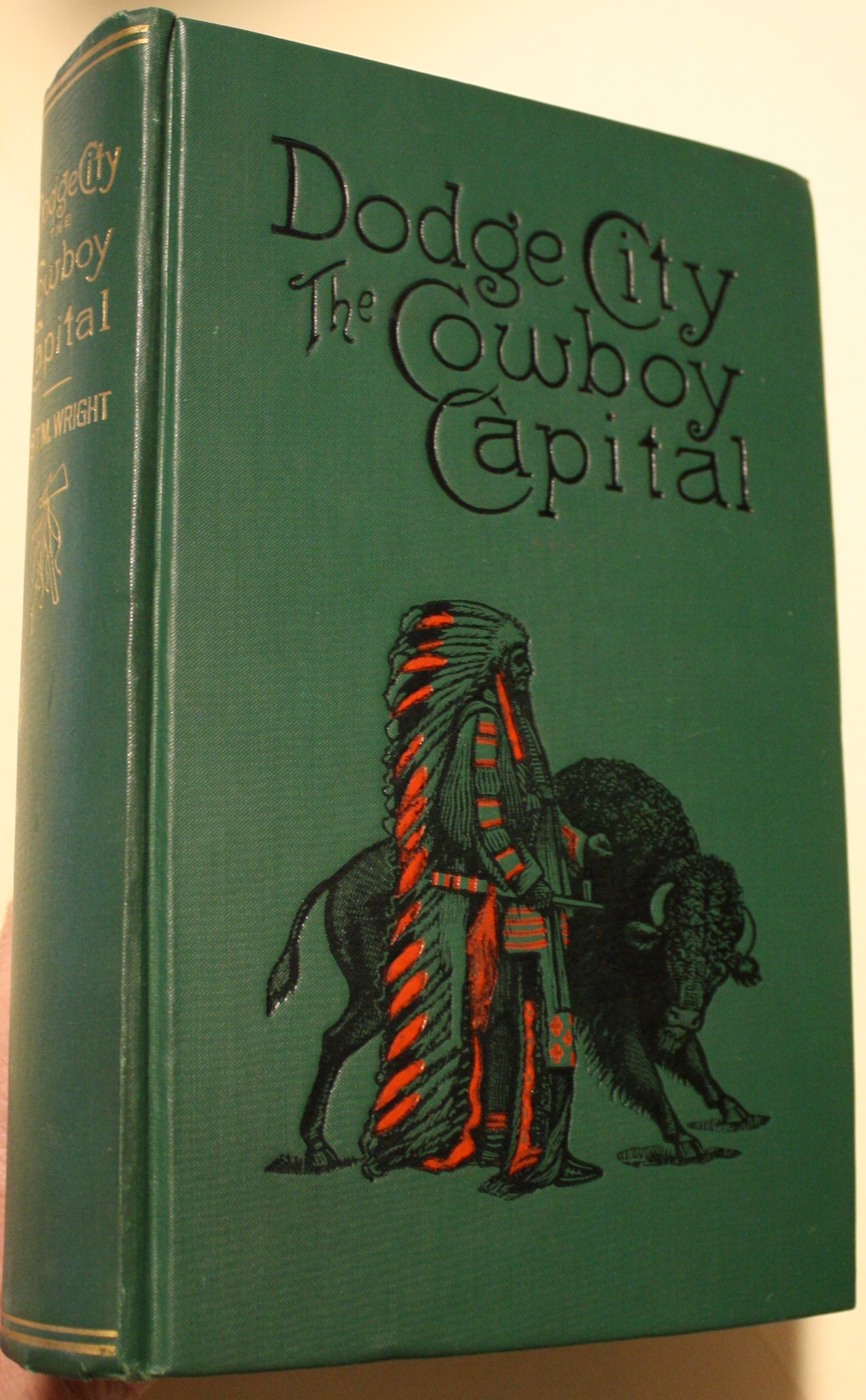 Dodge City The Cowboy Capital And The Great Southwest In The Days of The Wild Indian, The Buffalo, The Cowboy, Dance Halls, Gambling Halls, and Bad Men