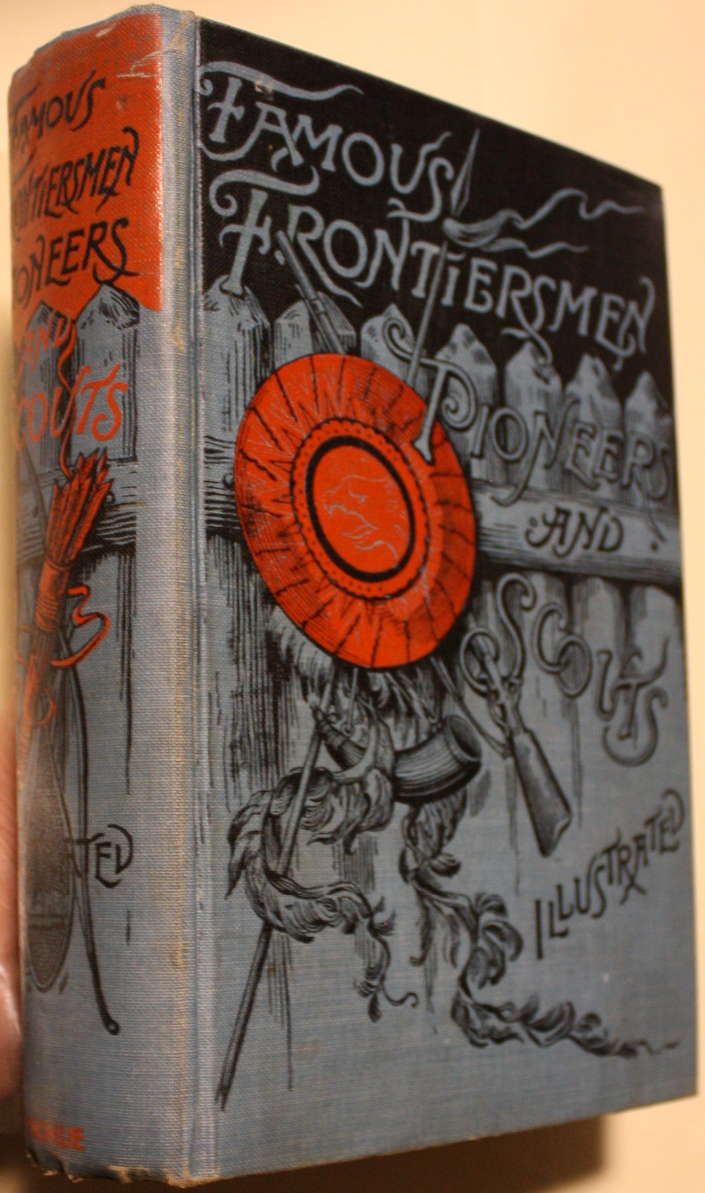 Famous Frontiersmen, Pioneers and Scouts: The Romance of American History Thrilling Narratives Of Renowned Adventurers, Explorers, Heroes, Trappers, Scouts and Indian Fighters Boone, Brady, Bridger, Buffalo Bill, California Joe, Captain Jack, Carson, Clark, Crawford, Crockett, Finney, Grouard, Houst