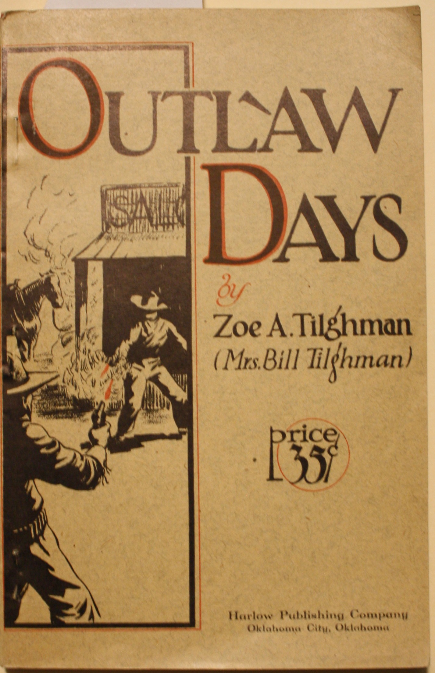 Outlaw Days A True History Of Early Characters Revised And Enlarged From The Records Of Wm. Tilghman, BY Zoe A. Tilghman (Mrs. Bill Tilghman.)