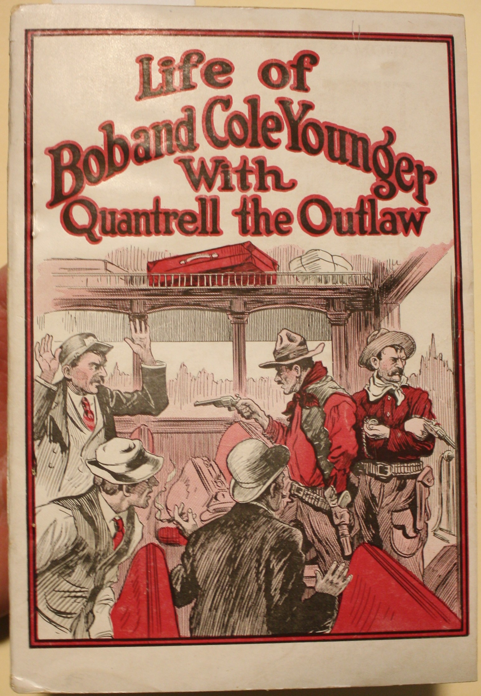 Life Of Bob and Cole Younger with Quantrell Daring And Startling Episodes In The Lives Of These Notorious Bandits