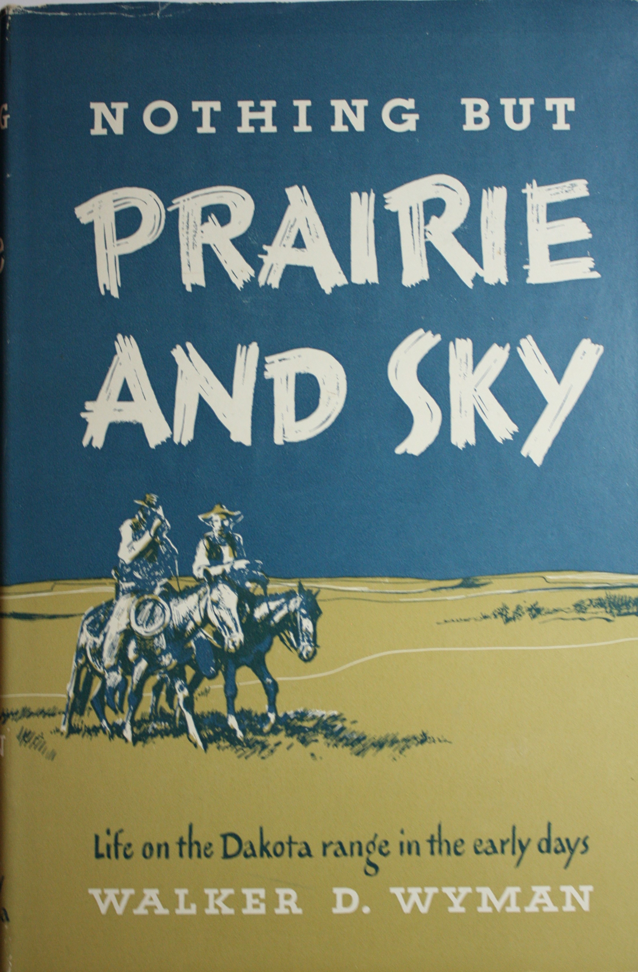 Nothing but Prairie and Sky Life on the Dakota Range in the Early Days