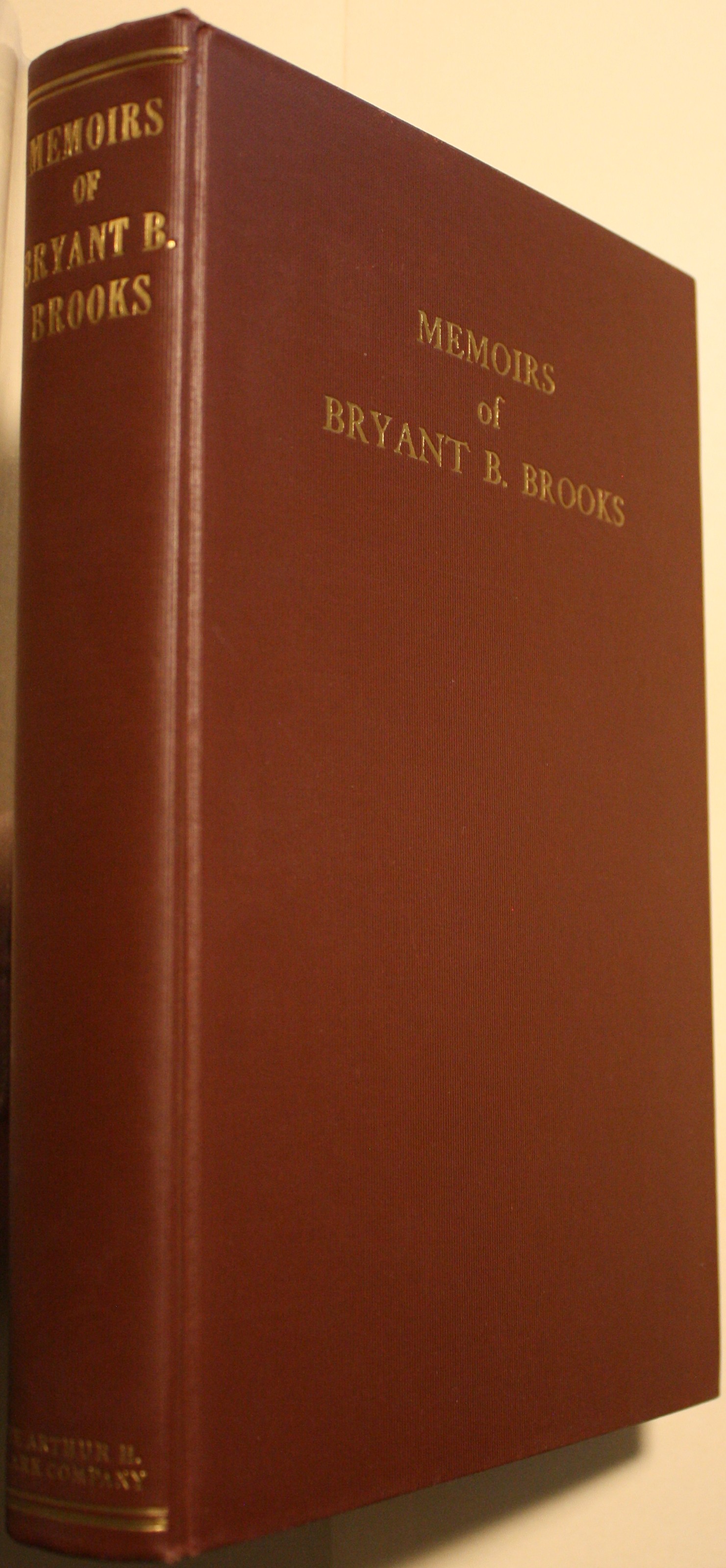 Memoirs of Bryant B. Brooks Cowboy, Trapper, Lumberman, Stockman, Oilman, Banker, and Governor of Wyoming