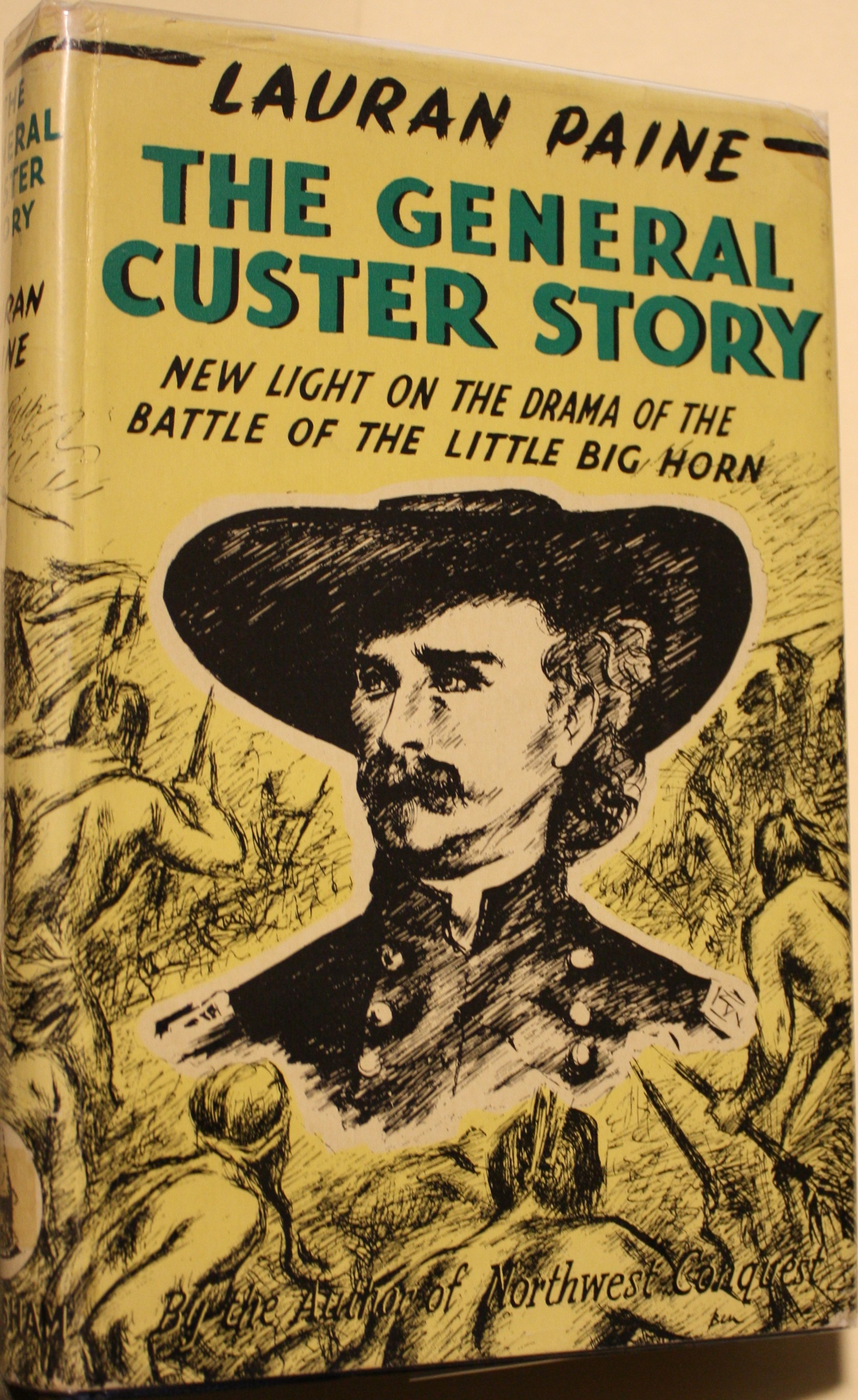 The General Custer Story The True Story Of The Battle Of The Little Big Horn