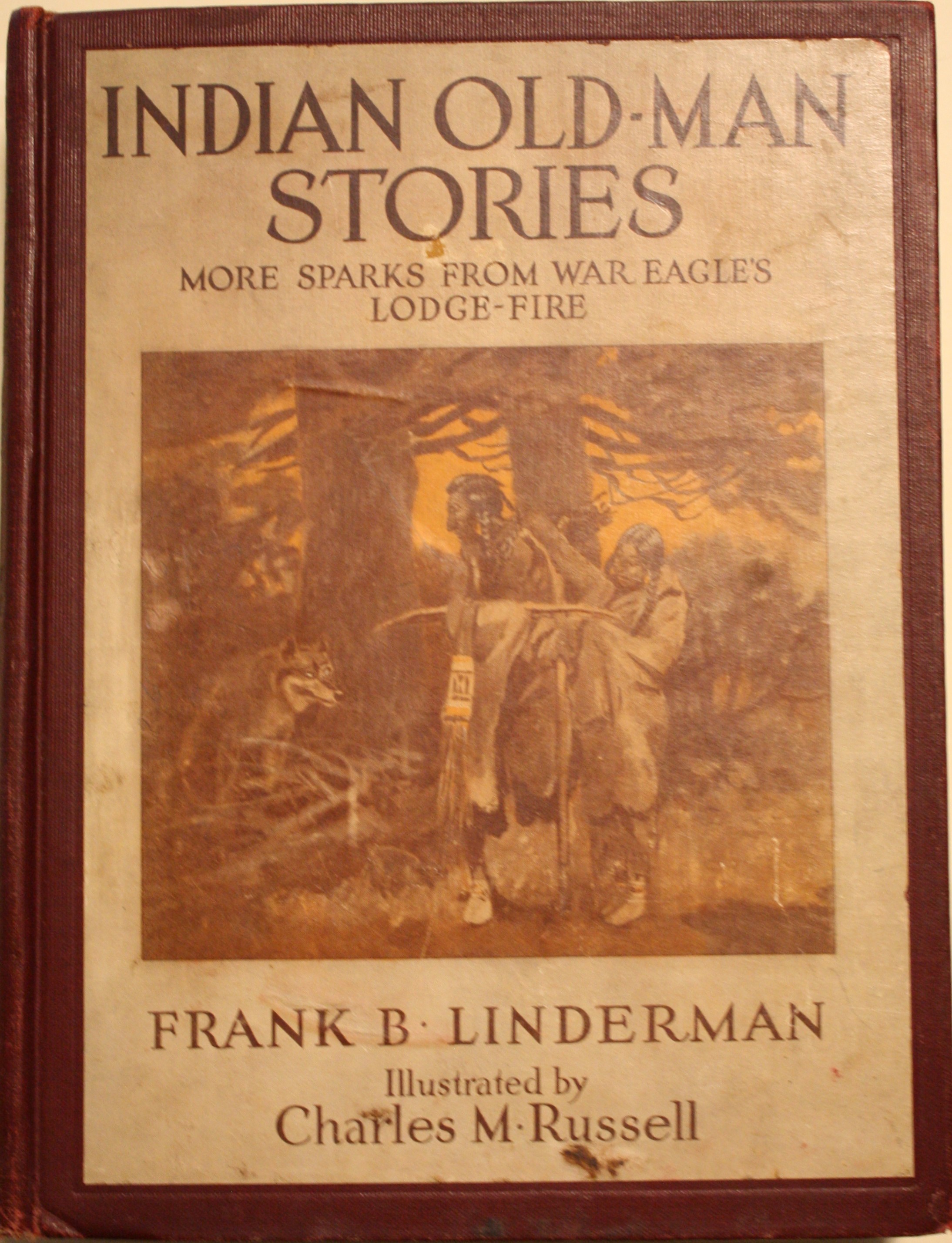 Indian Old-Man Stories More Sparks From War Eagle's Lodge Fire Illustrated by Charles M. Russell