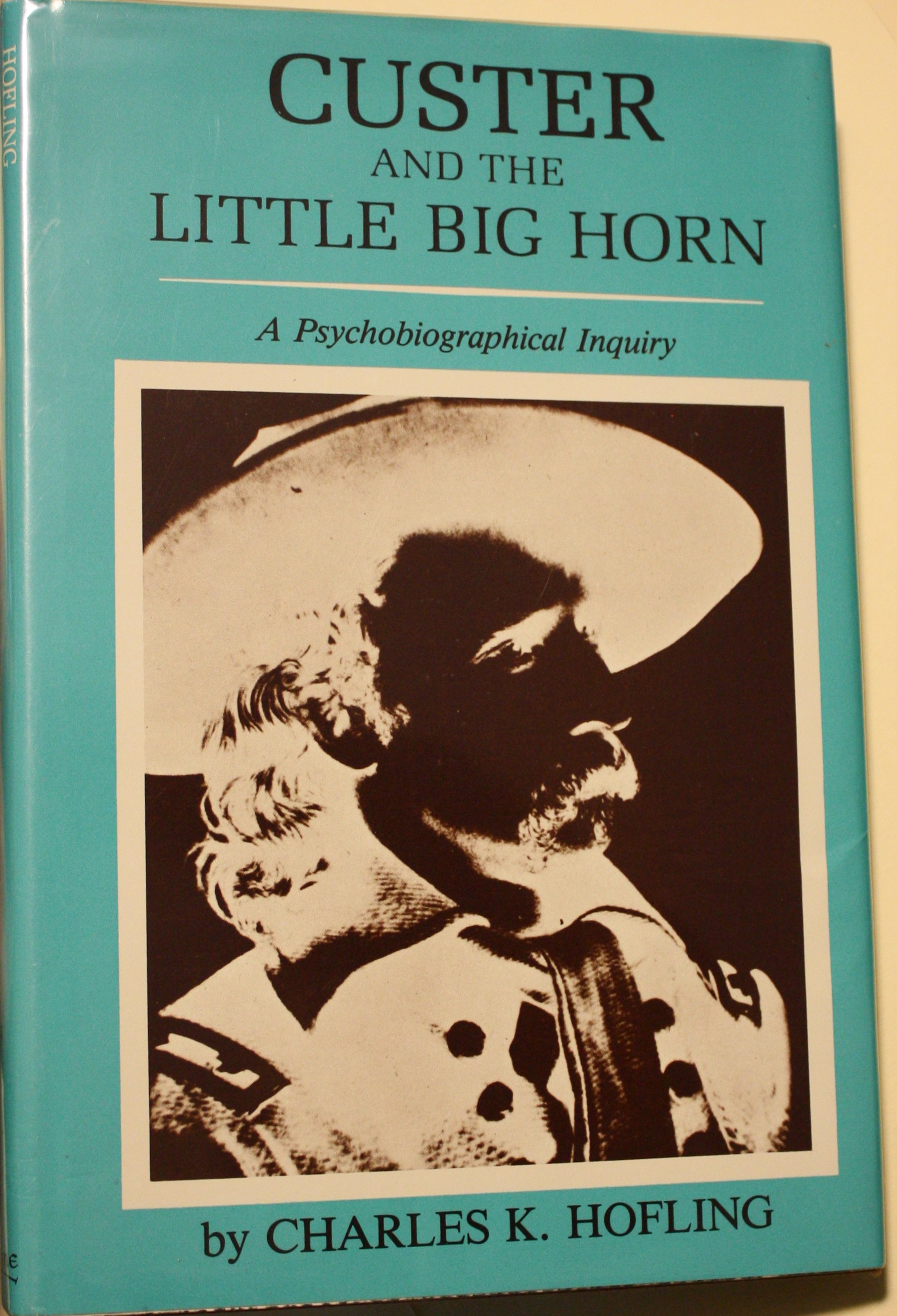 Custer And The Little Big Horn A Psychobiographical Inquiry
