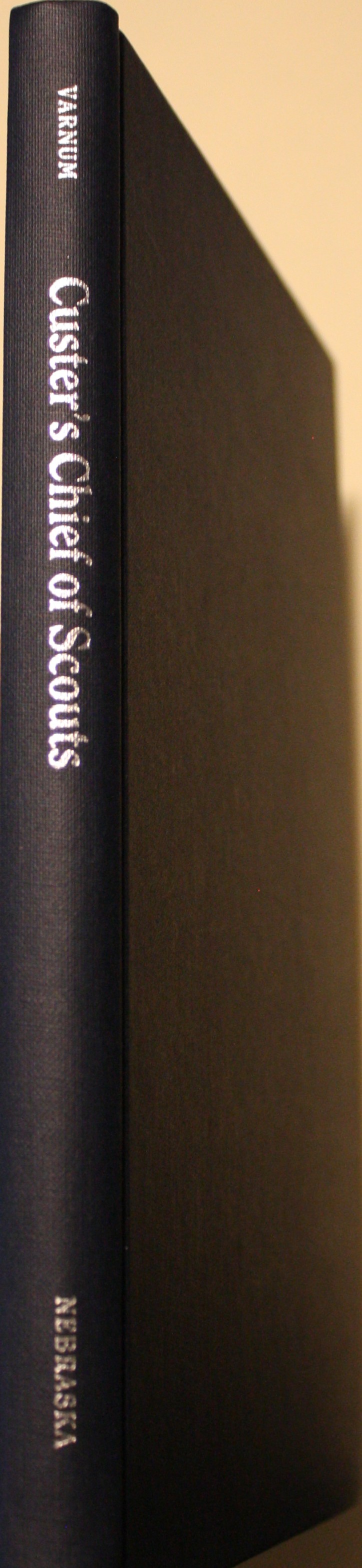 Custer's Chief of Scouts The Reminiscences of Charles A. Varnum Including his testimony at the Reno Court of Inquiry
