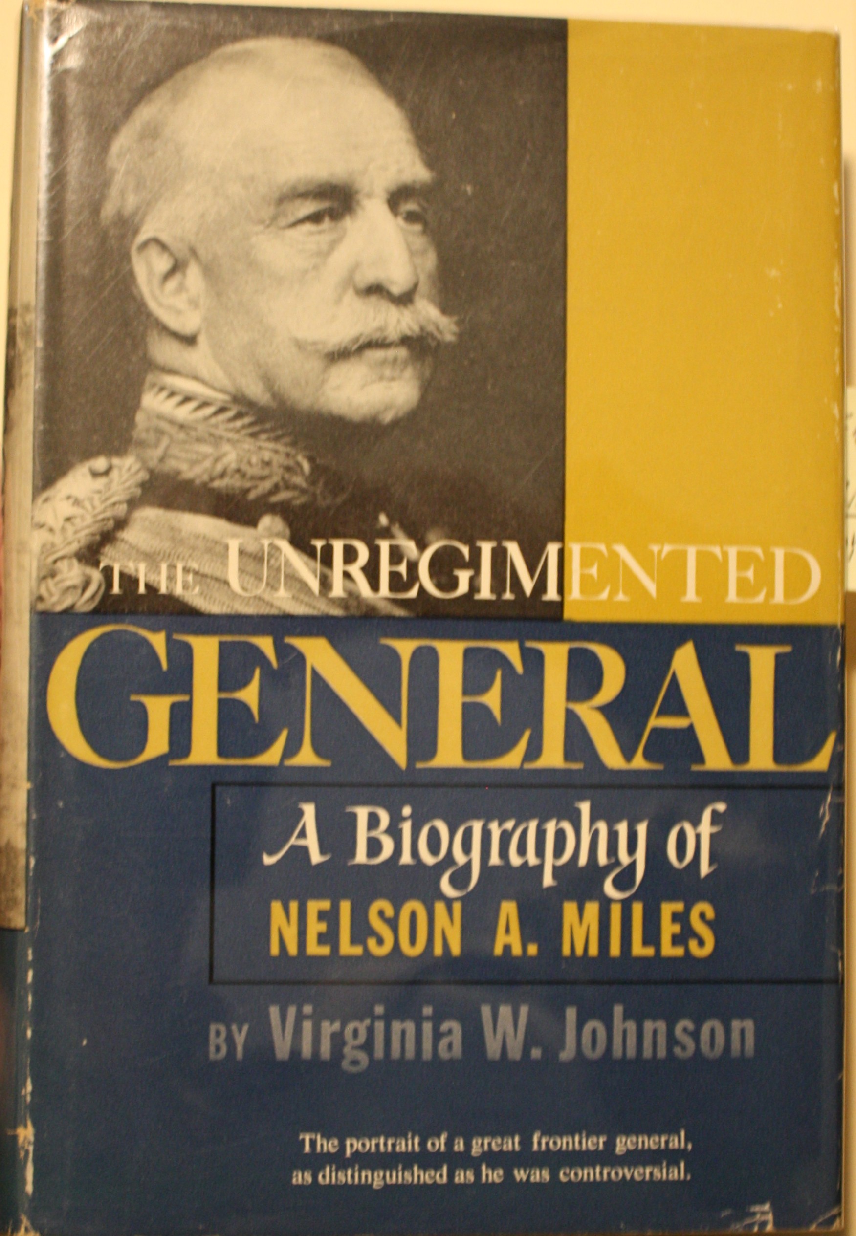 The UnRegimented General, A Biography of Nelson A. Miles