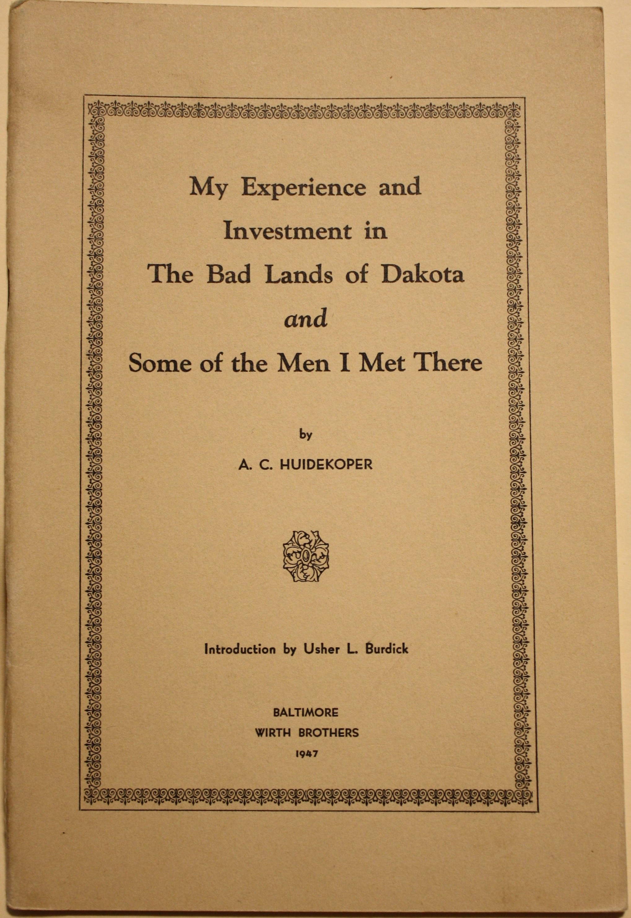 My Experience and Investment in The Bad Lands of Dakota and Some of the Men I Met There Introduction by Usher L. Burdick