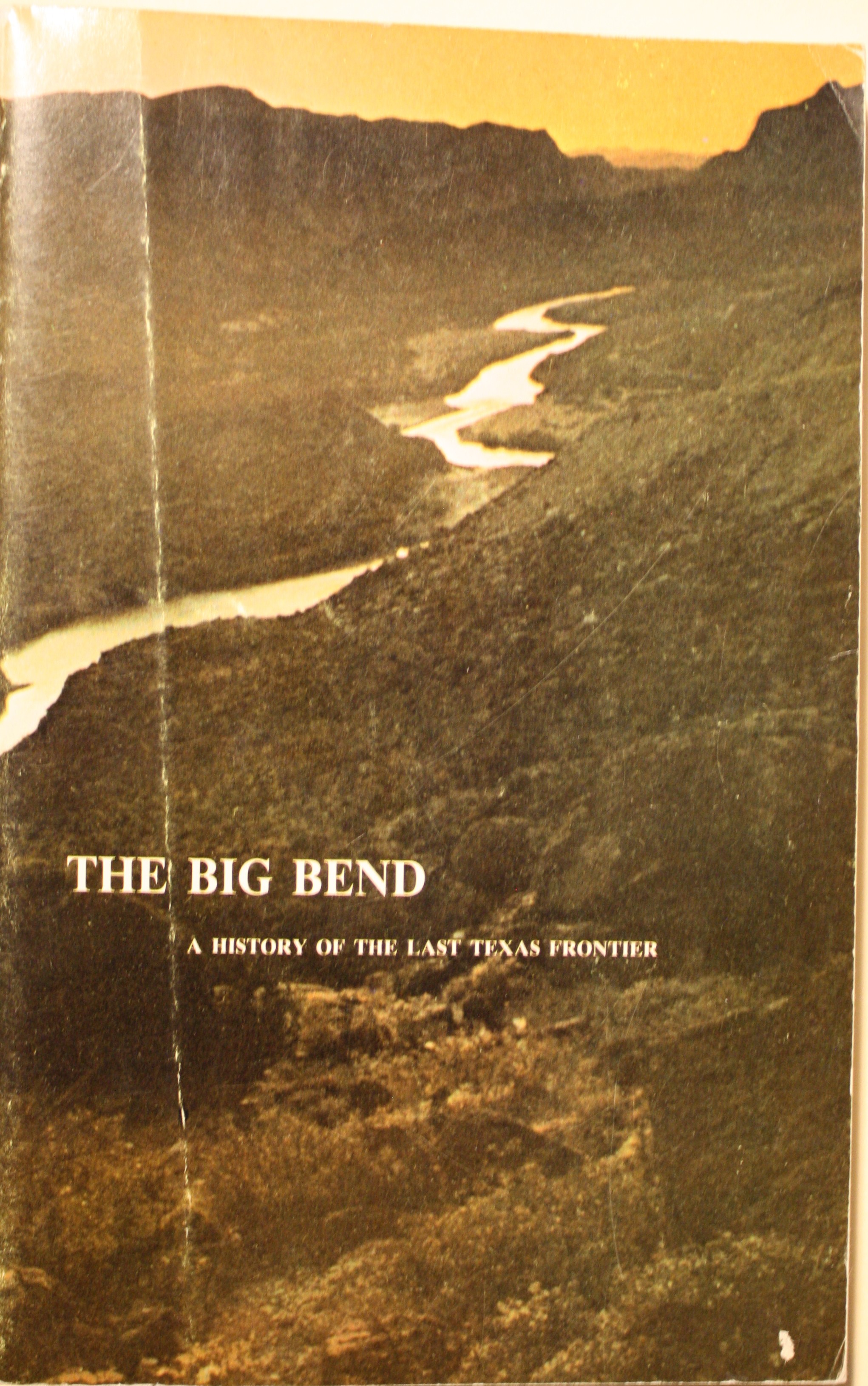 The Big Bend A History of the Last Texas Frontier