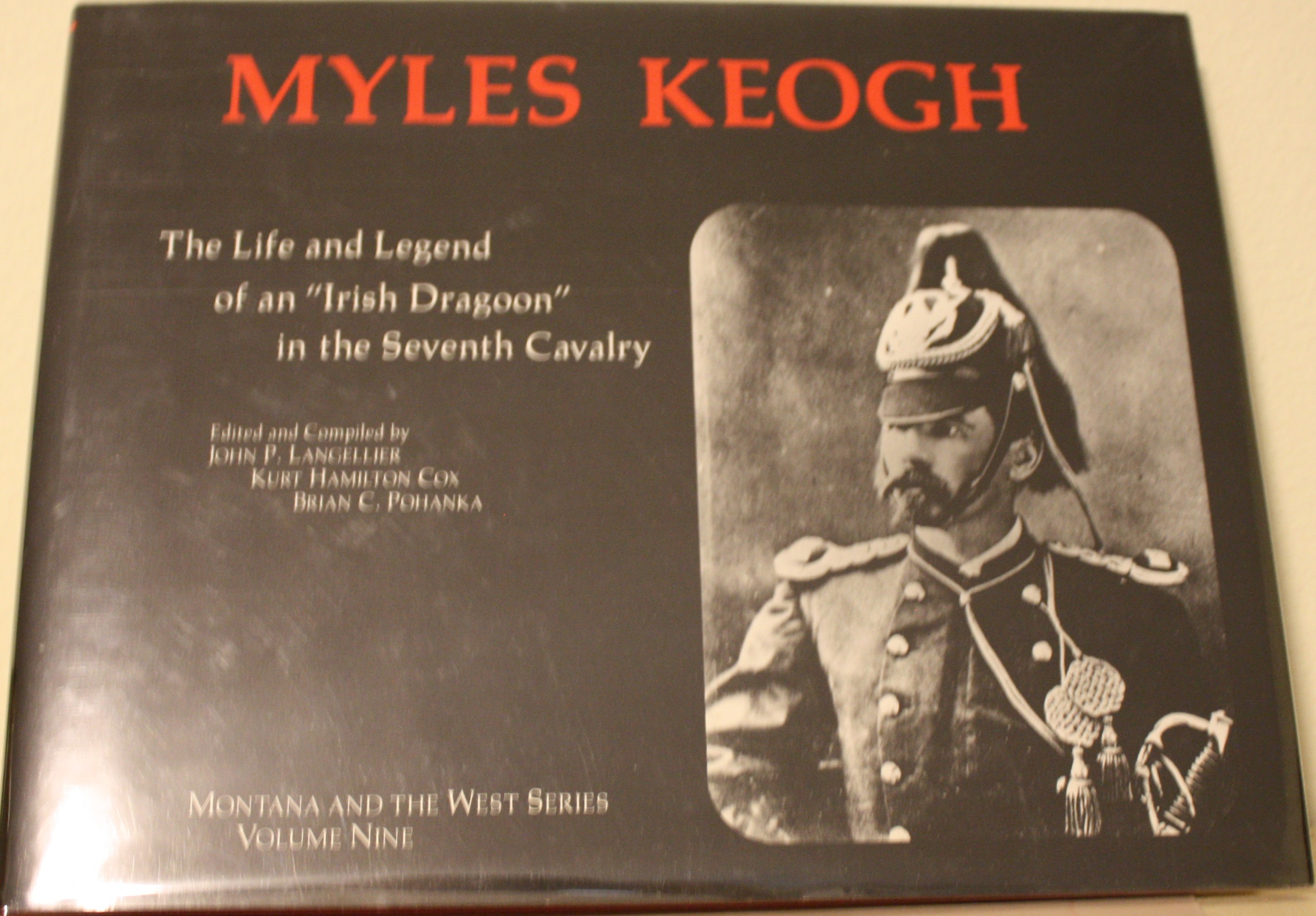 Myles Keogh The Life and Legend of an Irish Dragoon in the Seventh Cavalry Montana and the West Series Volume Nine