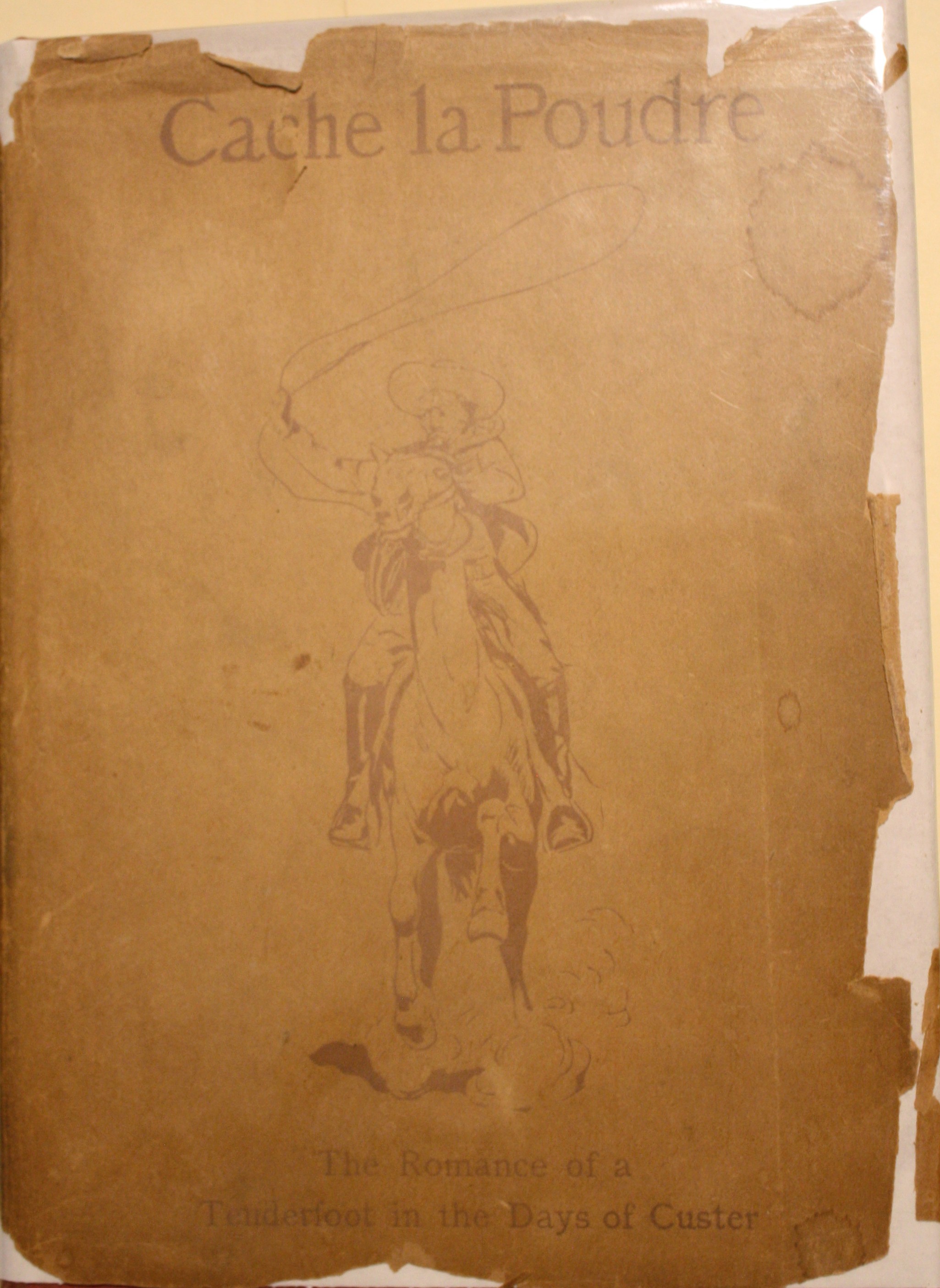 Cache la Poudre The Romance of a Tenderfoot in the Days of Custer