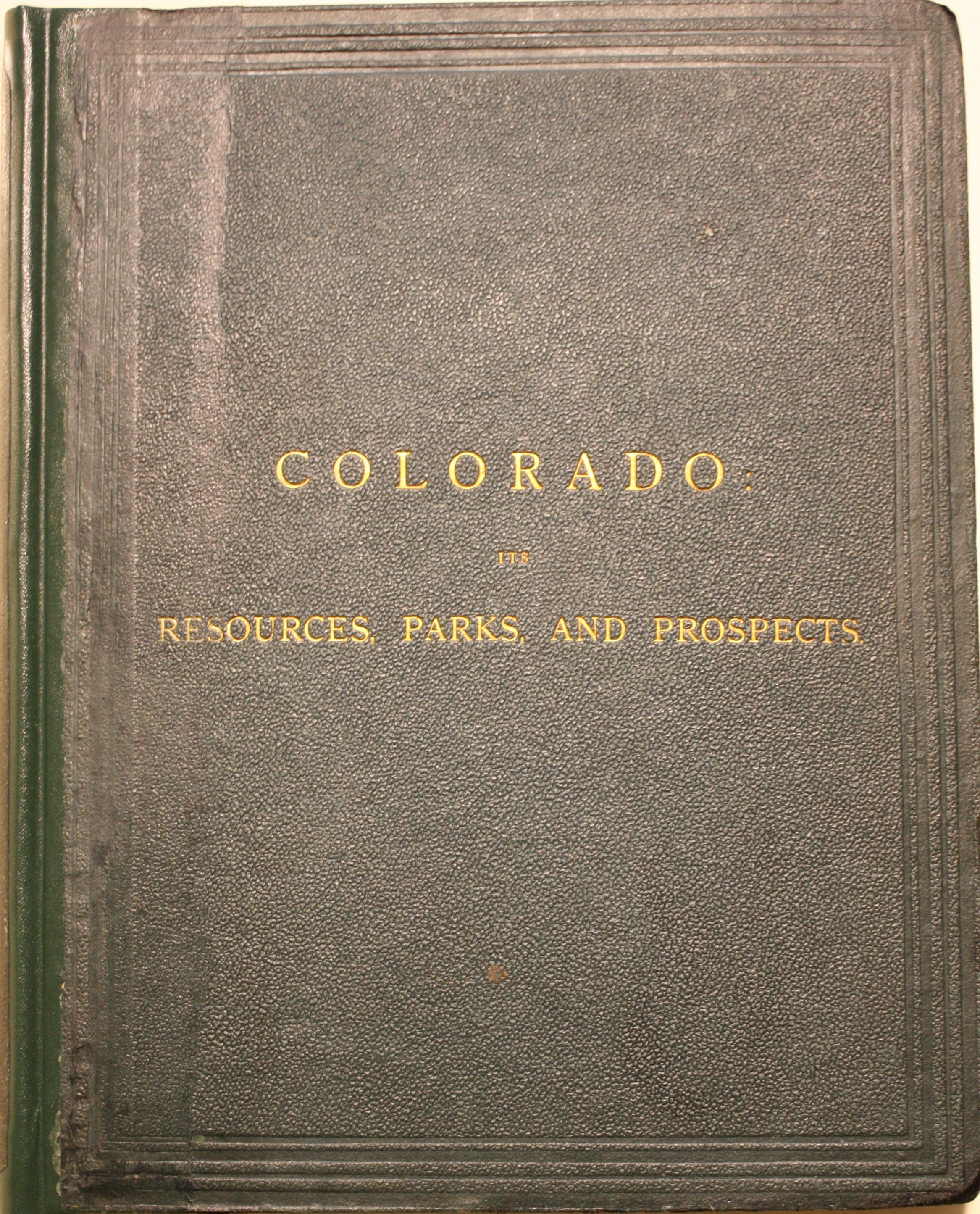 Colorado: Its Resources, Parks, and Prospects as a New Field for Emigration With an Account of the Trenchara and Costilla Estates, in the San Luis Park