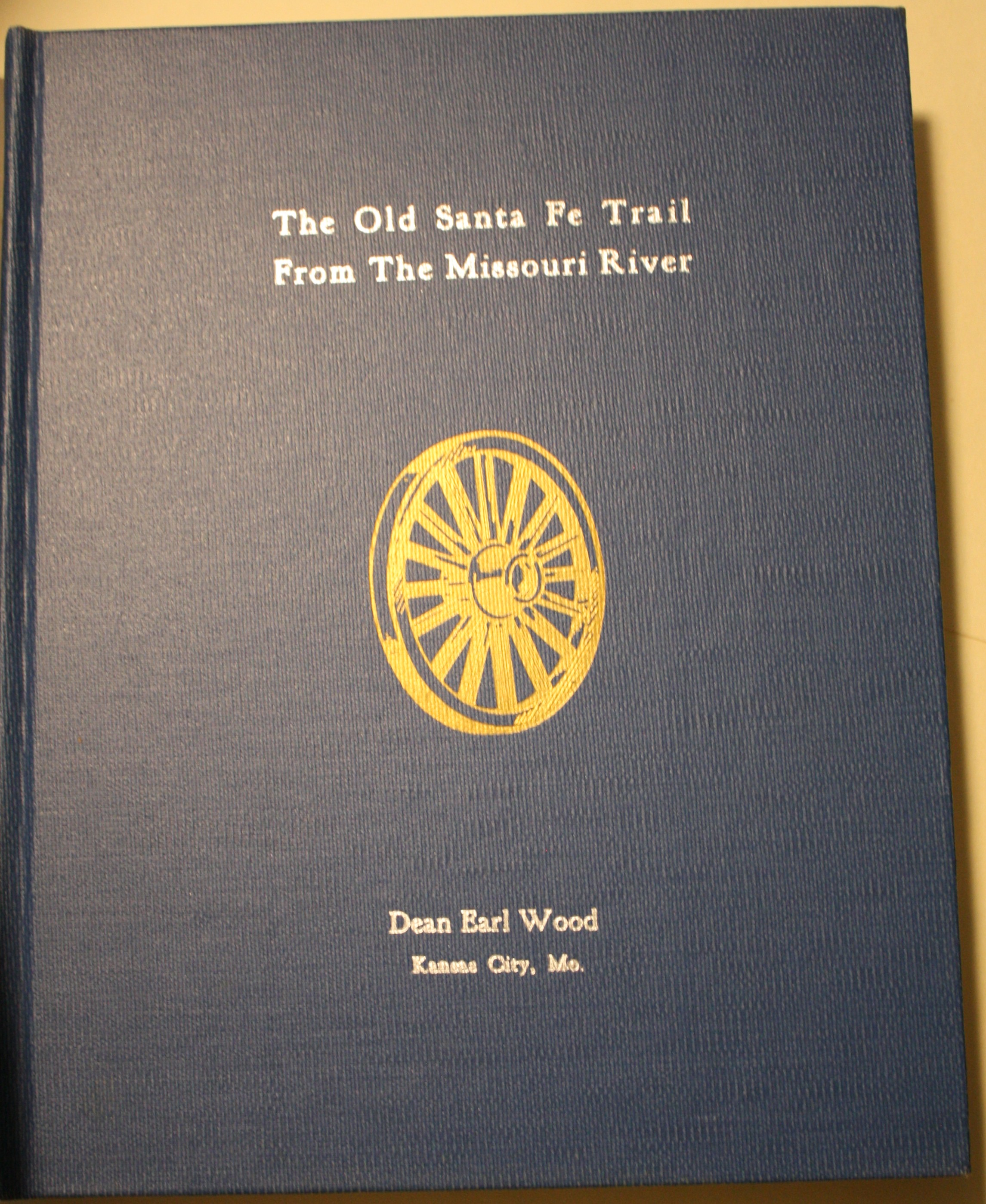 The Old Santa Fe Trail From The Missouri River Illustrated Documentary Proof of the History and Route of the Old Santa Fe Trail The Panoramic Edition