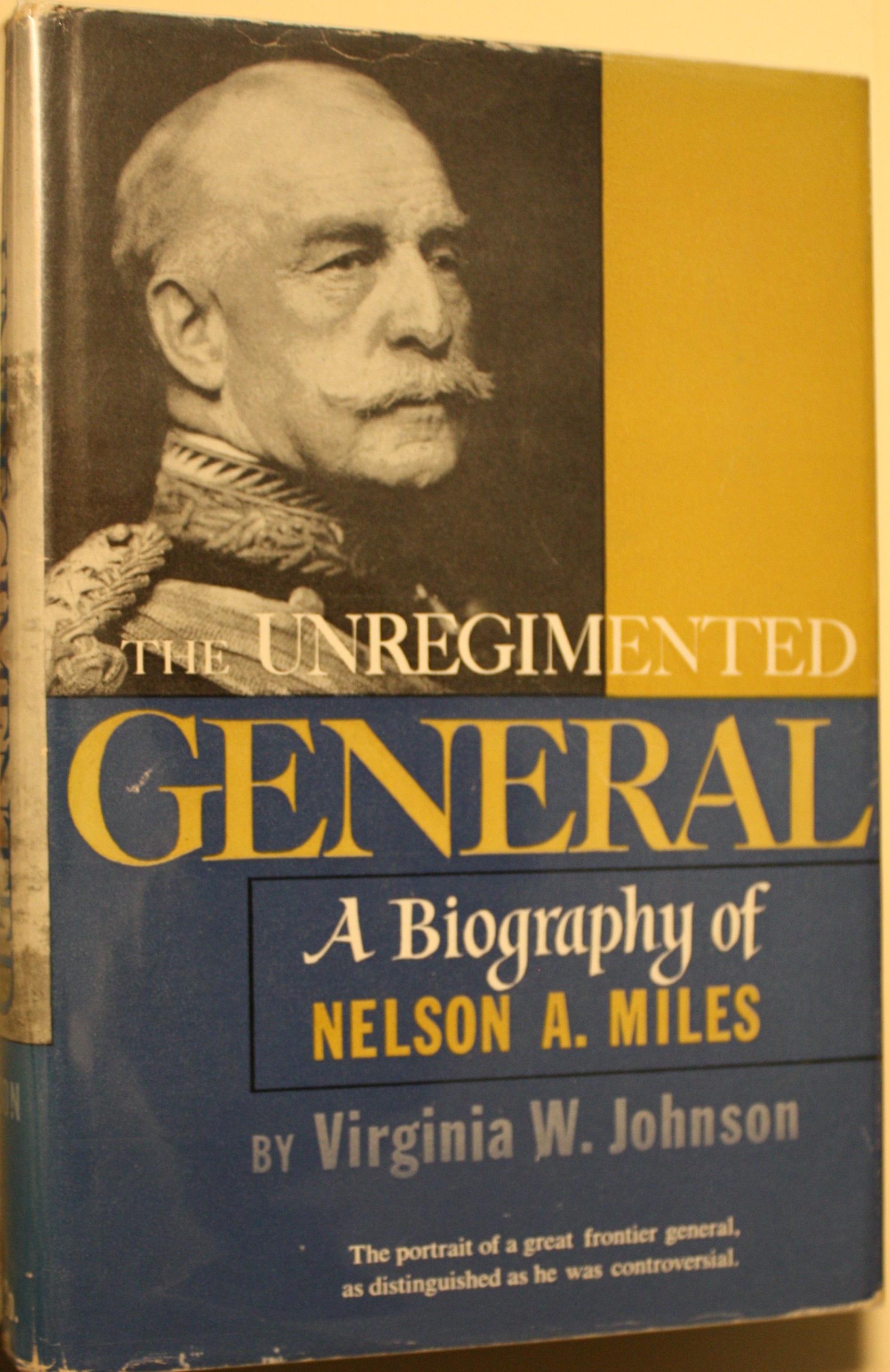 The UnRegimented General, A Biography of Nelson A. Miles